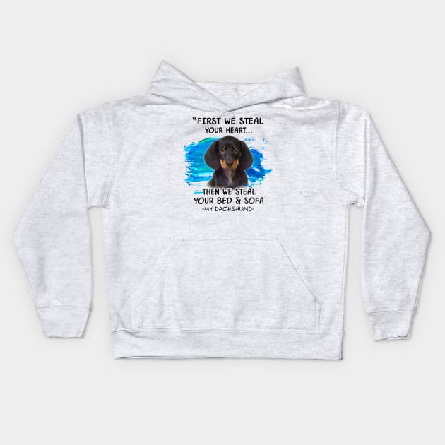 Dachshund First We Steal Your Heart Then Bed And Sofa Kids Hoodie by Phylis Lynn Spencer